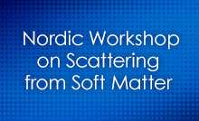 Nordic Workshop on Scattering from Soft Matter